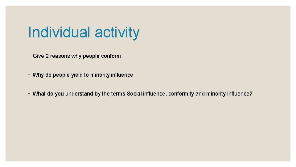 Individual activity ◦ Give 2 reasons why people conform ◦ Why do people yield