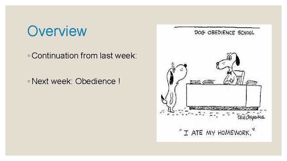 Overview ◦ Continuation from last week: ◦ Next week: Obedience ! 