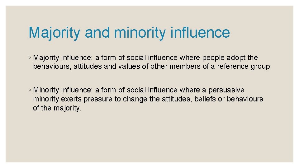 Majority and minority influence ◦ Majority influence: a form of social influence where people