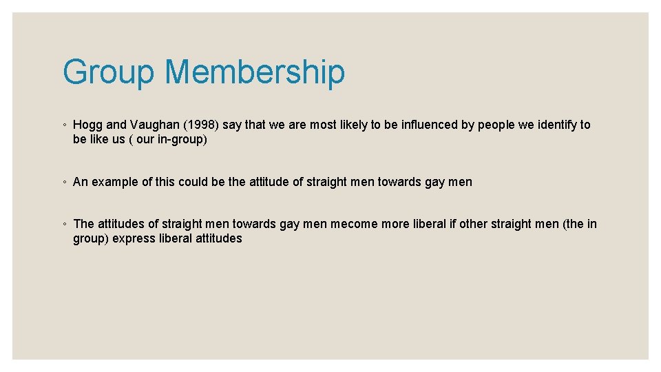 Group Membership ◦ Hogg and Vaughan (1998) say that we are most likely to