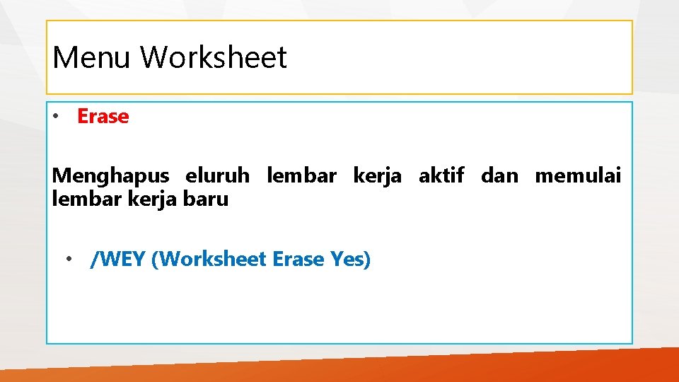 Menu Worksheet • Erase Menghapus eluruh lembar kerja aktif dan memulai lembar kerja baru