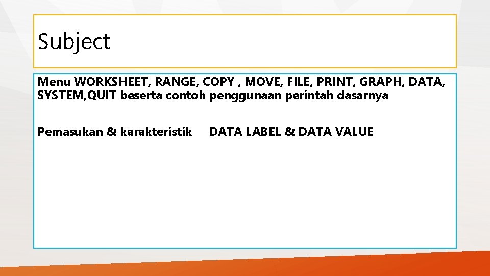 Subject Menu WORKSHEET, RANGE, COPY , MOVE, FILE, PRINT, GRAPH, DATA, SYSTEM, QUIT beserta