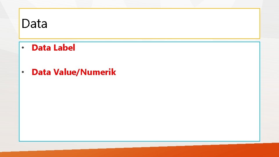 Data • Data Label • Data Value/Numerik 