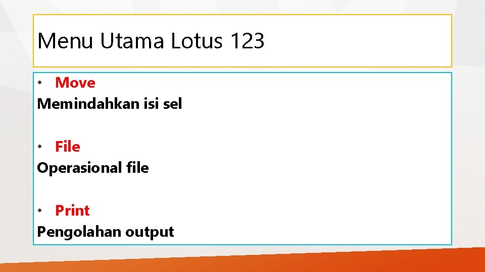 Menu Utama Lotus 123 • Move Memindahkan isi sel • File Operasional file •