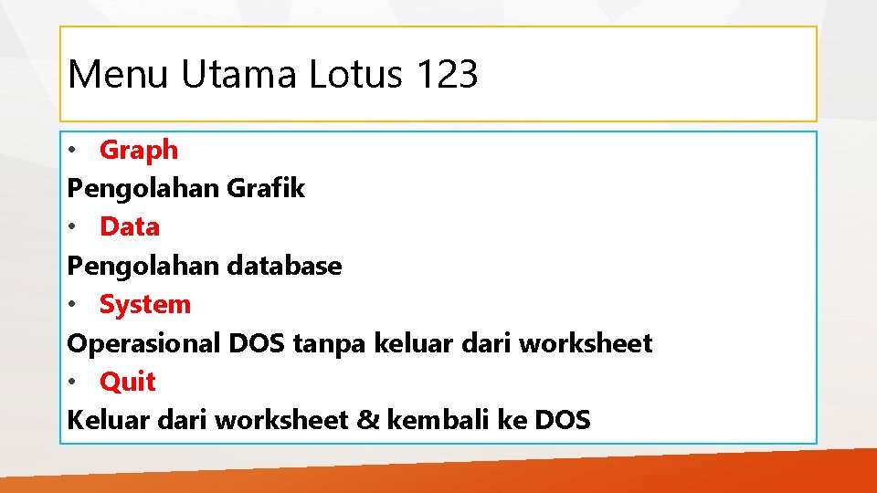 Menu Utama Lotus 123 • Graph Pengolahan Grafik • Data Pengolahan database • System