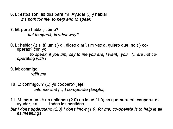 6. L: estos son las dos para mí. Ayudar (. ) y hablar. it’s