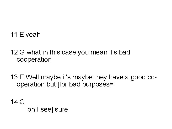 11 E yeah 12 G what in this case you mean it's bad cooperation