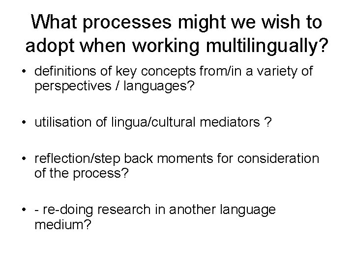 What processes might we wish to adopt when working multilingually? • definitions of key