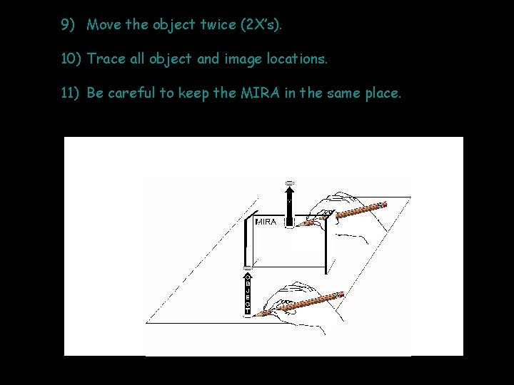9) Move the object twice (2 X’s). 10) Trace all object and image locations.