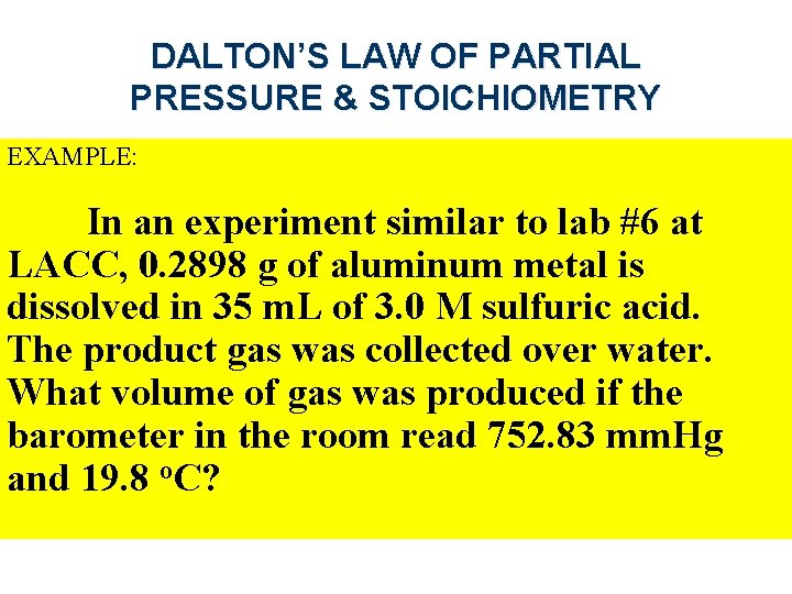 DALTON’S LAW OF PARTIAL PRESSURE & STOICHIOMETRY EXAMPLE: In an experiment similar to lab
