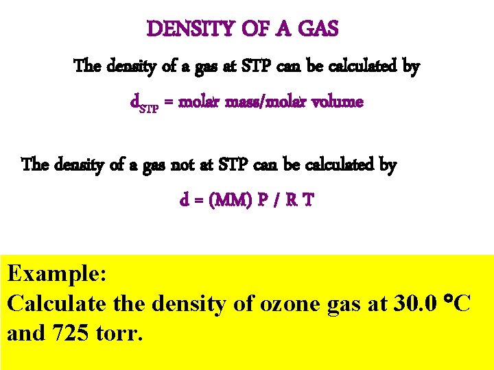 DENSITY OF A GAS The density of a gas at STP can be calculated