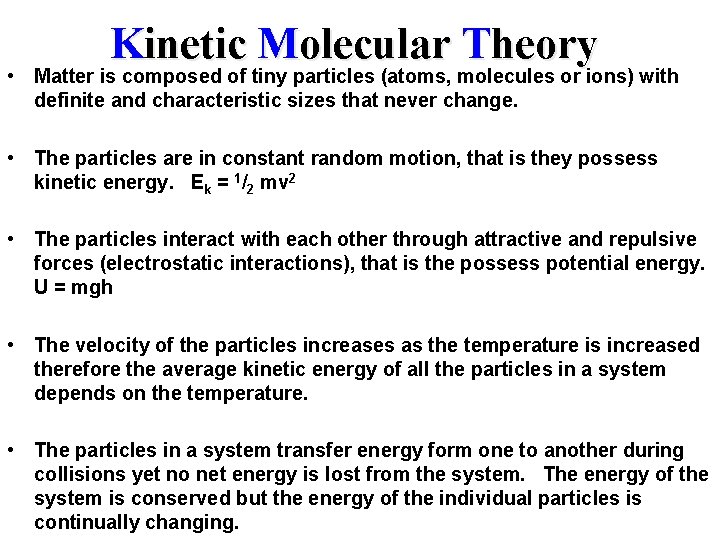 Kinetic Molecular Theory • Matter is composed of tiny particles (atoms, molecules or ions)