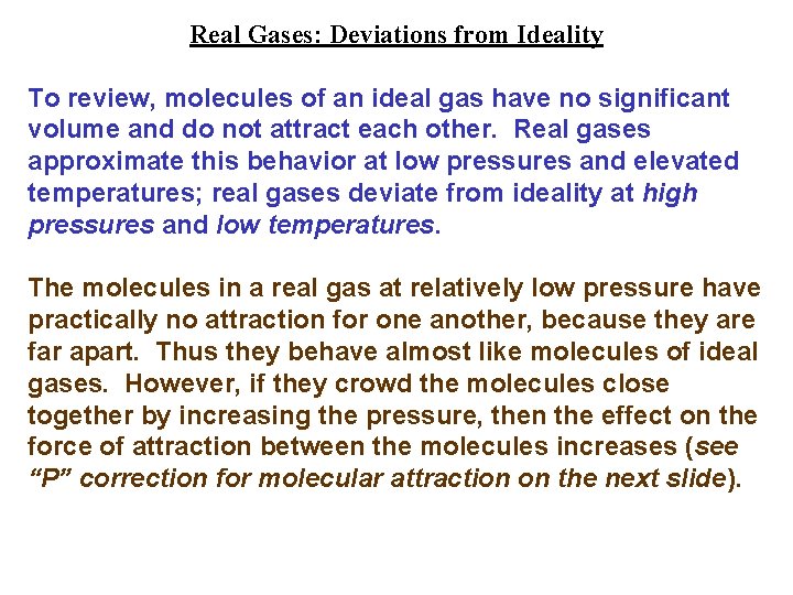 Real Gases: Deviations from Ideality To review, molecules of an ideal gas have no