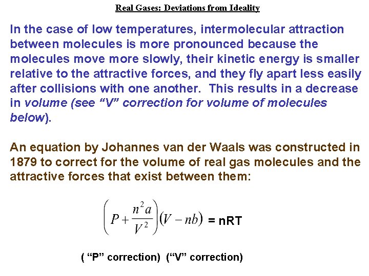 Real Gases: Deviations from Ideality In the case of low temperatures, intermolecular attraction between