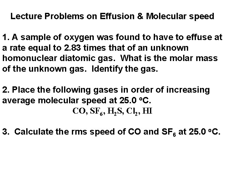 Lecture Problems on Effusion & Molecular speed 1. A sample of oxygen was found