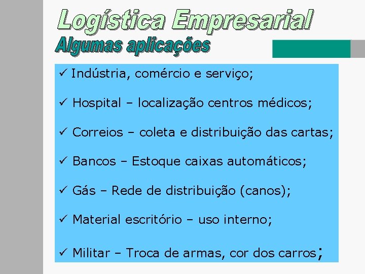 ü Indústria, comércio e serviço; ü Hospital – localização centros médicos; ü Correios –