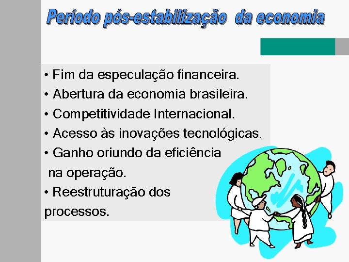  • Fim da especulação financeira. • Abertura da economia brasileira. • Competitividade Internacional.