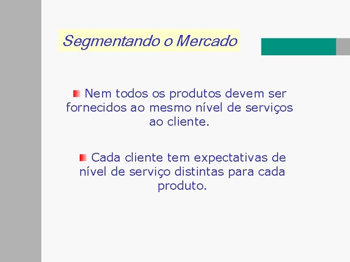 Segmentando o Mercado Nem todos os produtos devem ser fornecidos ao mesmo nível de