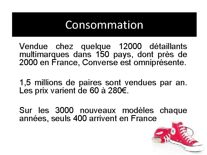 Consommation Vendue chez quelque 12000 détaillants multimarques dans 150 pays, dont près de 2000