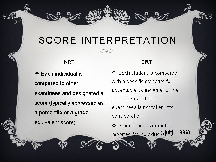 SCORE INTERPRETATION NRT CRT v Each individual is v Each student is compared to