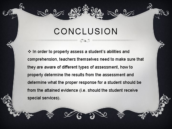 CONCLUSION v In order to properly assess a student’s abilities and comprehension, teachers themselves