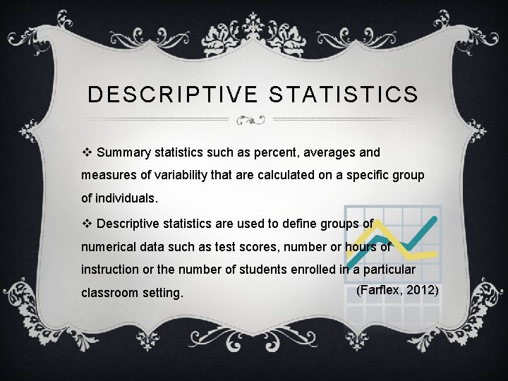 DESCRIPTIVE STATISTICS v Summary statistics such as percent, averages and measures of variability that