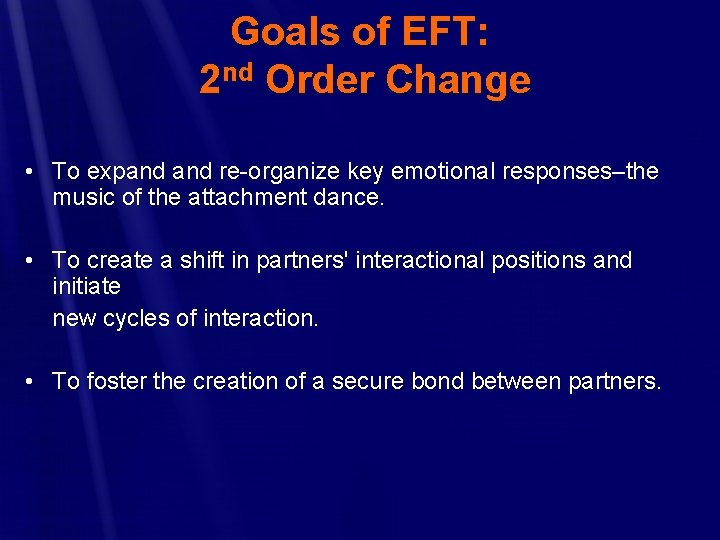 Goals of EFT: 2 nd Order Change • To expand re-organize key emotional responses–the