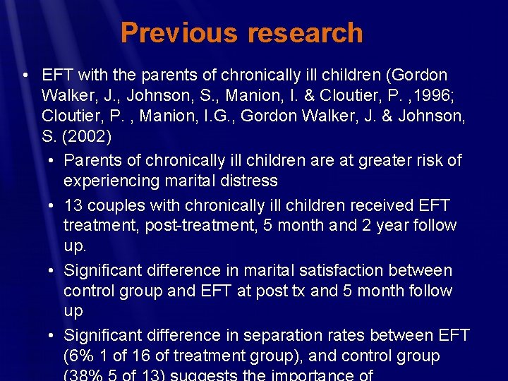 Previous research • EFT with the parents of chronically ill children (Gordon Walker, J.
