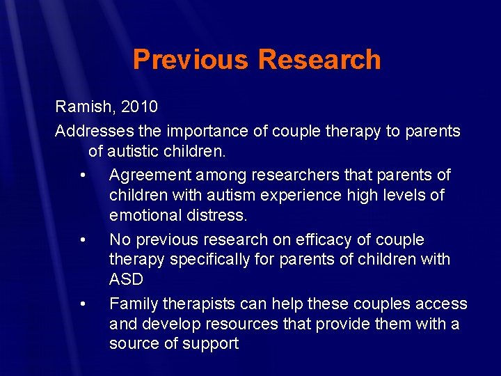 Previous Research Ramish, 2010 Addresses the importance of couple therapy to parents of autistic