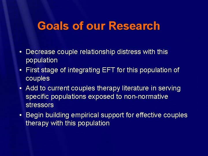 Goals of our Research • Decrease couple relationship distress with this population • First