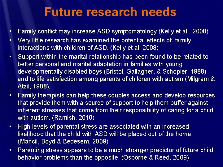 Future research needs • Family conflict may increase ASD symptomatology (Kelly et al ,