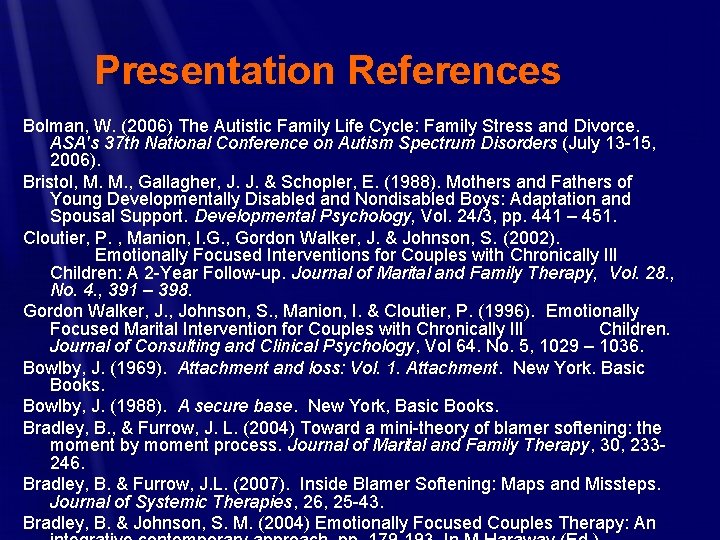 Presentation References Bolman, W. (2006) The Autistic Family Life Cycle: Family Stress and Divorce.