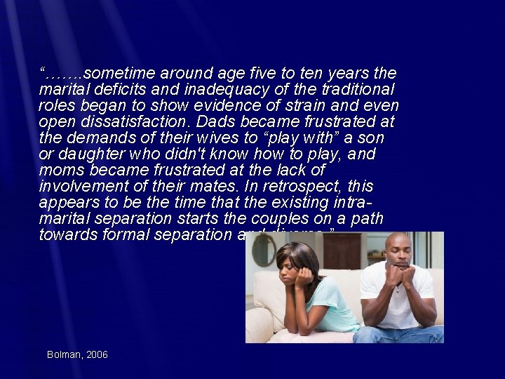 “……. sometime around age five to ten years the marital deficits and inadequacy of