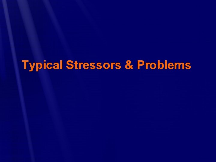 Typical Stressors & Problems 