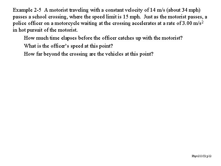 Example 2 -5 A motorist traveling with a constant velocity of 14 m/s (about