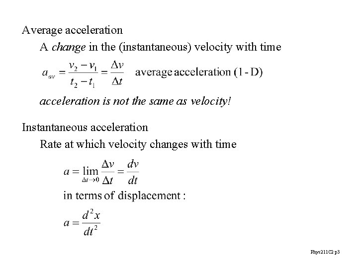 Average acceleration A change in the (instantaneous) velocity with time acceleration is not the