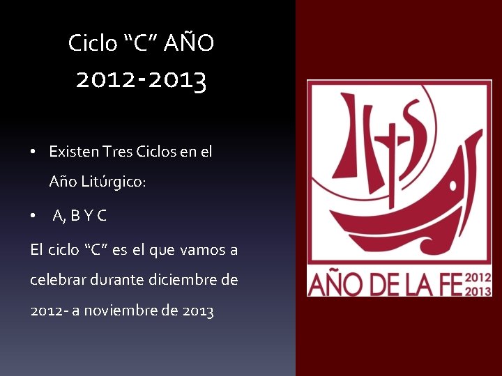 Ciclo “C” AÑO 2012 -2013 • Existen Tres Ciclos en el Año Litúrgico: •