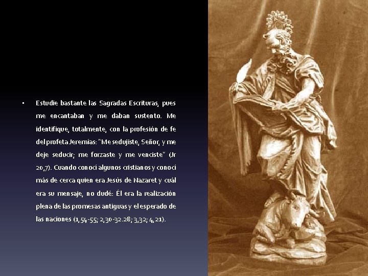  • Estudie bastante las Sagradas Escrituras, pues me encantaban y me daban sustento.