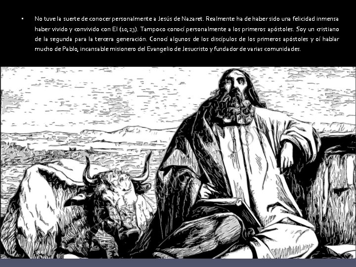  • No tuve la suerte de conocer personalmente a Jesús de Nazaret. Realmente