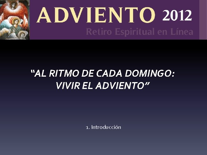 “AL RITMO DE CADA DOMINGO: VIVIR EL ADVIENTO” 1. Introducción 