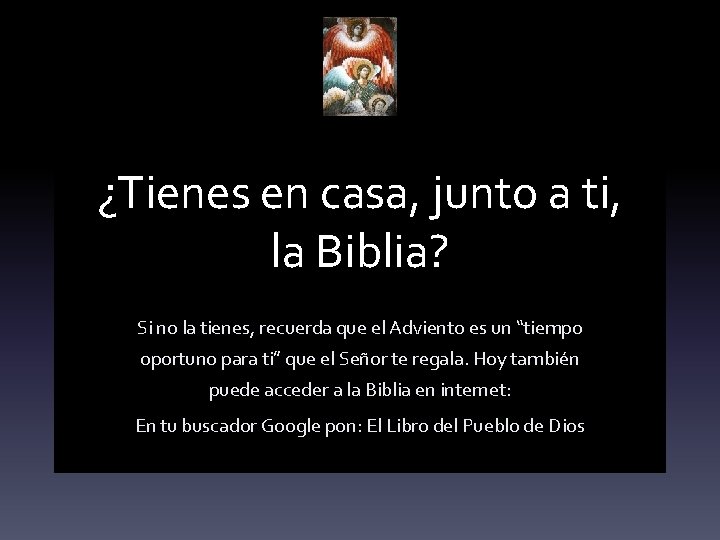 ¿Tienes en casa, junto a ti, la Biblia? Si no la tienes, recuerda que