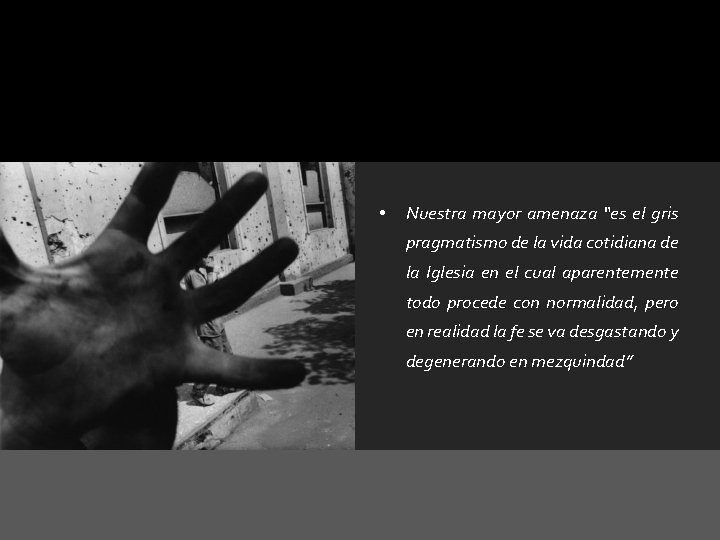  • Nuestra mayor amenaza “es el gris pragmatismo de la vida cotidiana de