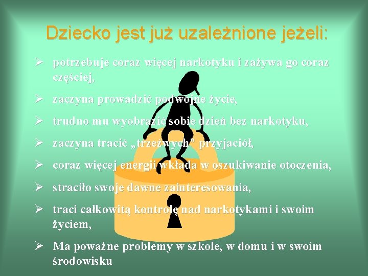 Dziecko jest już uzależnione jeżeli: Ø potrzebuje coraz więcej narkotyku i zażywa go coraz