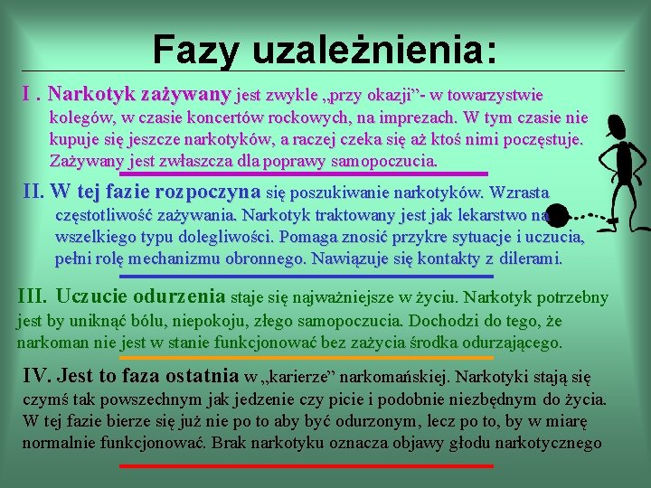 Fazy uzależnienia: I. Narkotyk zażywany jest zwykle „przy okazji”- w towarzystwie kolegów, w czasie Fazy uzależnienia: I. Narkotyk zażywany jest zwykle „przy okazji”- w towarzystwie kolegów, w czasie