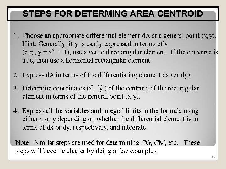 STEPS FOR DETERMING AREA CENTROID 1. Choose an appropriate differential element d. A at