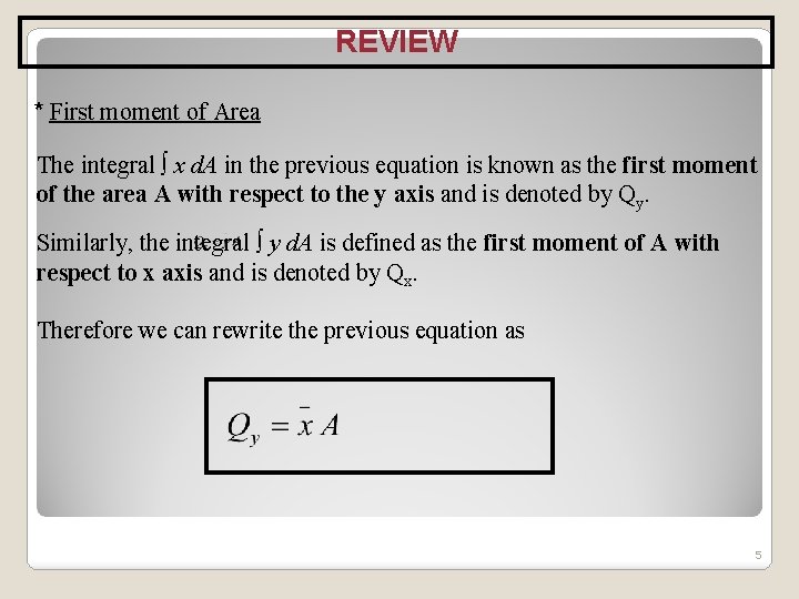 REVIEW * First moment of Area The integral ∫ x d. A in the