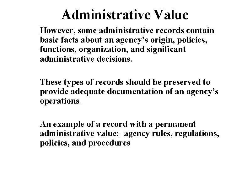 Administrative Value However, some administrative records contain basic facts about an agency’s origin, policies,