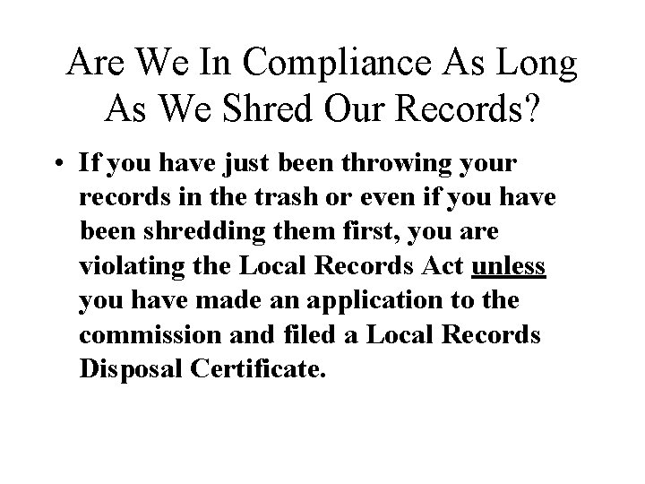 Are We In Compliance As Long As We Shred Our Records? • If you