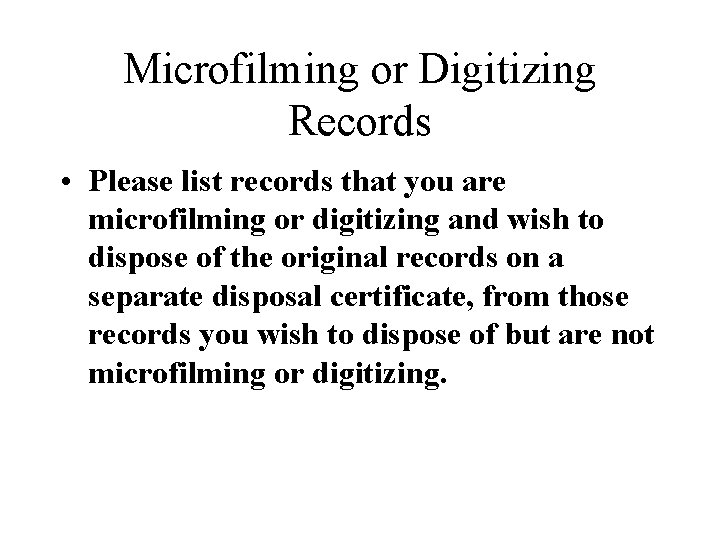 Microfilming or Digitizing Records • Please list records that you are microfilming or digitizing