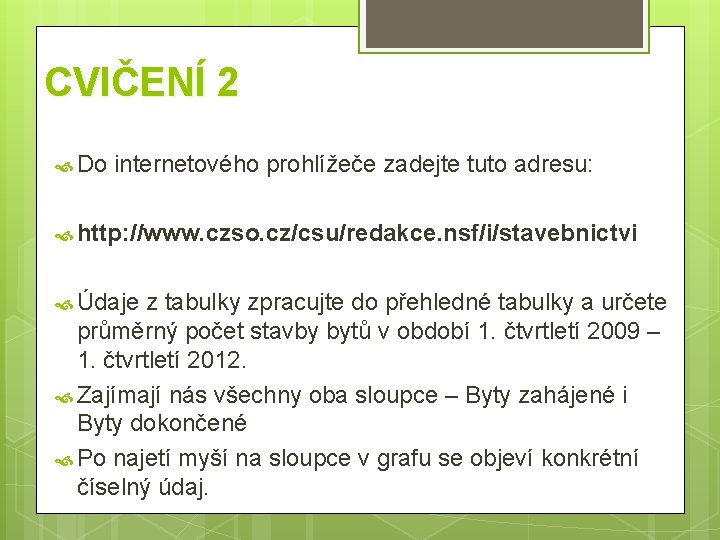 CVIČENÍ 2 Do internetového prohlížeče zadejte tuto adresu: http: //www. czso. cz/csu/redakce. nsf/i/stavebnictvi Údaje